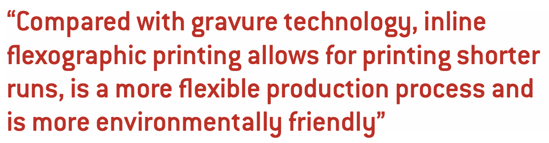 “Compared with gravure technology, inline flexographic printing allows for printing shorter runs, is a more flexible production process and is more environmentally friendly”